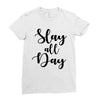slay all day Ladies Fitted T-Shirt