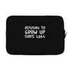 refusing to grow up since 1984 Laptop sleeve