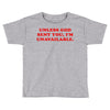 unless god sent you i'm unavailable Toddler T-shirt