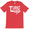 turnt up T-Shirt