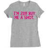 i'm 21... buy me a shot Ladies Fitted T-Shirt