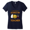 nothing scares me i'm a teacher Women's V-Neck T-Shirt