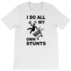 my own stunst T-Shirt