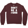don't be a dnb Crewneck Sweatshirt