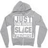 Just One More Slice I Promise Zipper Hoodie