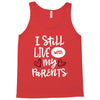 I Still Live With My Parents Tank Top