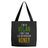 i'm so vegan i don't even call my boyfriend honey Tote Bags