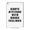 Kanye Attitude With Drake Feelings iPad Mini 4