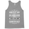 And 8th Day God Look Down So God Made A Cancer Guy Tank Top
