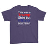 this was a trump shirt but hillary deleted it Youth Tee