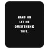 Hang On Let Me Overthink This Mousepad