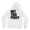 Not This Pussy Unisex Hoodie