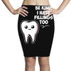 be kind i have fillings too Pencil Skirts