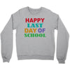 happy last day of school Crewneck Sweatshirt