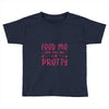 Feed Me and Tell Me I'm Pretty Toddler T-shirt