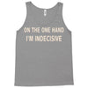 on one hand i'm indecisive Tank Top