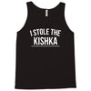 i stole the kishka Tank Top