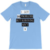 I got 99 problems But Surviving Ain't 1 T-Shirt