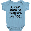 i just want to hang with my dog Baby Onesie