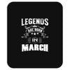 Legends Are Born In March Mousepad
