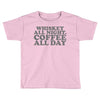 whiskey all night coffee all day Toddler T-shirt