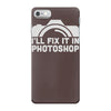 i'll fix it in photoshop iPhone 7 Case