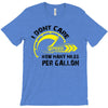 I Don't Care How Many Miles Per Gallon T-Shirt