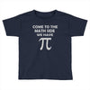 come to the math Toddler T-shirt