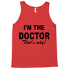 i'm the doctor that's why Tank Top