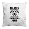 All Men Are Created Equal But Only the Best Are Born In June Throw Pillow