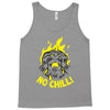 no chill! Tank Top