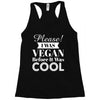 please i was vegan before it was cool Racerback Tank