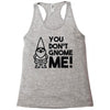 you don't gnome me! Racerback Tank