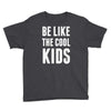 be like the cool kids Youth Tee