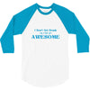 i don't get drunk, i get awesome t shirt 3/4 Sleeve Shirt