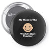My Mom Is The World's Best Teacher Pin-back button
