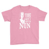 you aint getting nun Youth Tee
