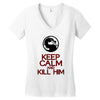 keep calm and kill him Women's V-Neck T-Shirt