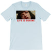 Life Is Boring T-Shirt