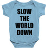 slow the world down Baby Onesie