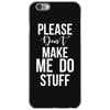 please don't make me do stuff. iPhone 6/6s Case