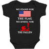 We Stand For The Flag We Kneel For The Fallen Baby Bodysuit