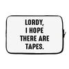 Lordy I Hope there Are Tapes Laptop cover