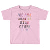 We Are Made of Star Stuff Toddler T-shirt