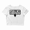 pull my cracker Crop Top