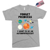 Forget Princess, I Want To Be An Astrophysicist Exclusive T-shirt