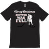 merry christmas shitter was full T-Shirt