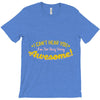 can't hear you too busy being awesome T-Shirt