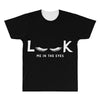 Look Me in The Eyes All Over Men's T-shirt