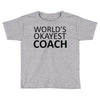 worlds okayest coach Toddler T-shirt